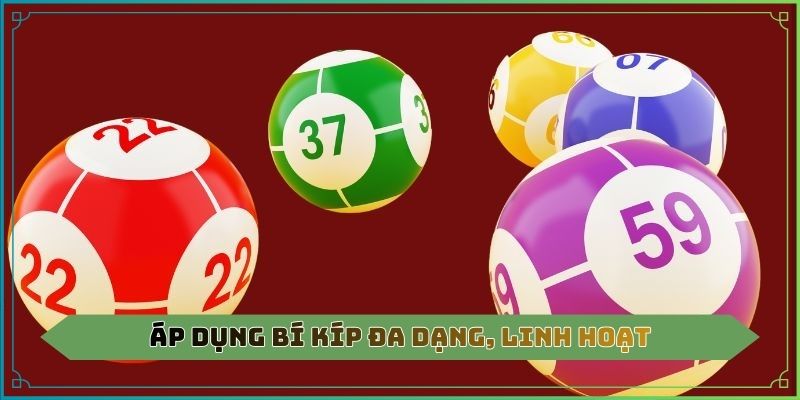 Áp dụng bí kíp đa dạng, linh hoạt