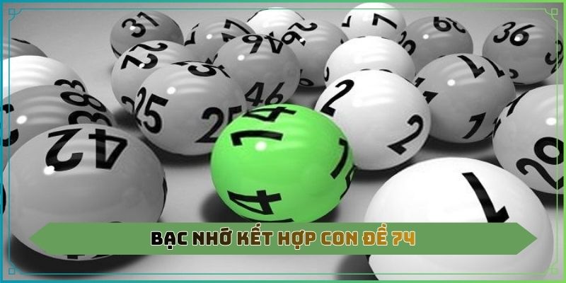 Bạc nhớ kết hợp con đề 74