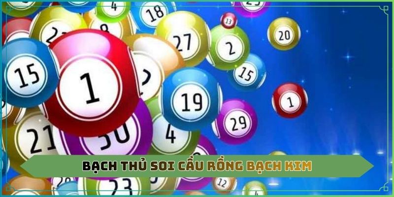 Bạch thủ soi cầu Rồng Bạch Kim