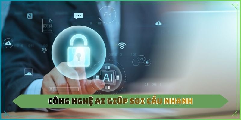 Công nghệ AI giúp soi cầu nhanh