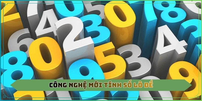 Công nghệ mới tính số lô đề