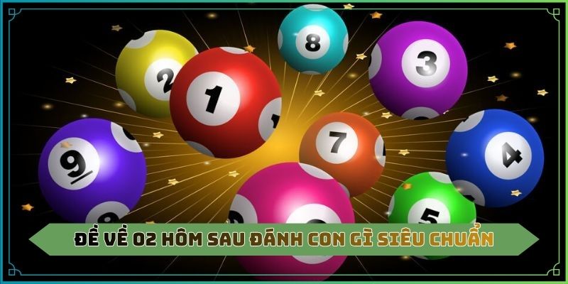 Đề về 02 hôm sau đánh con gì