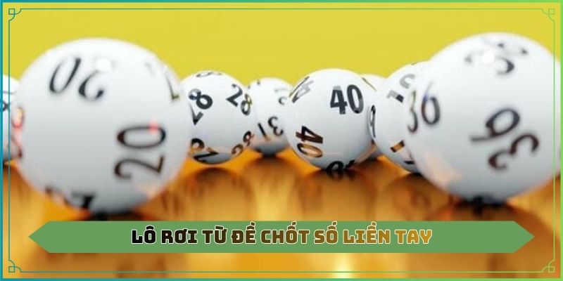 Lô rơi từ đề chốt số liền tay