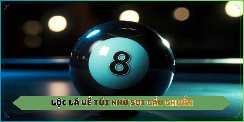 Lộc lá về túi nhờ soi cầu chuẩn