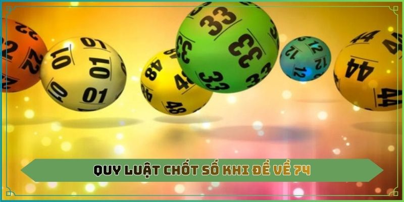 Quy luật chốt số khi đề về 74
