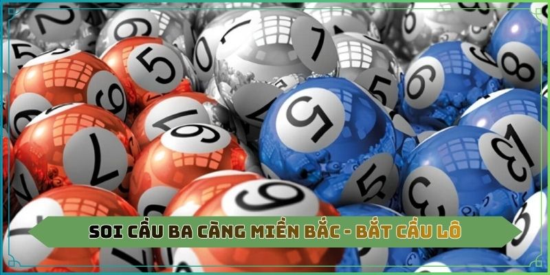 Soi cầu ba càng miền Bắc
