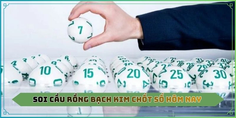 Soi cầu Rồng Bạch Kim chốt số hôm nay