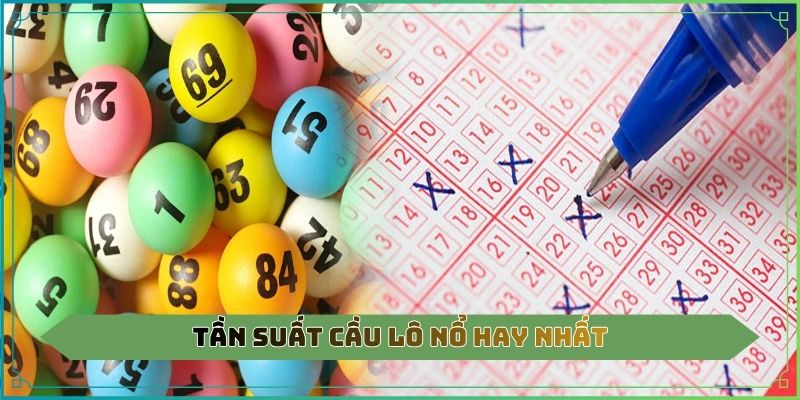 Tần suất cầu lô nổ hay nhất