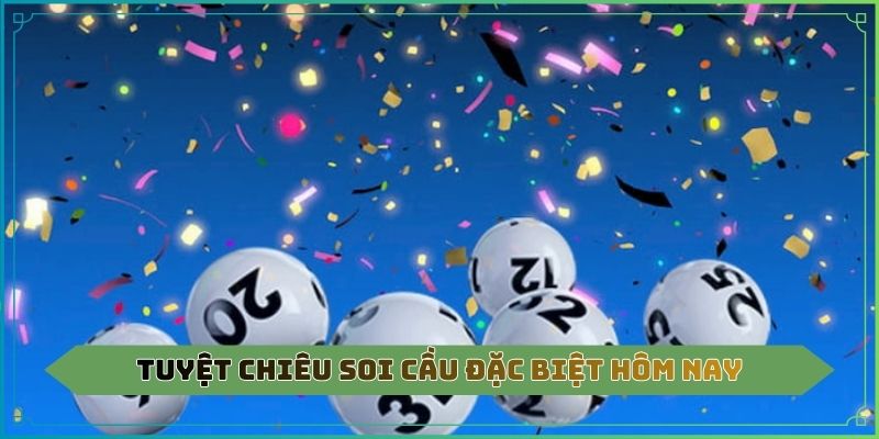 Tuyệt chiêu soi cầu đặc biệt hôm nay